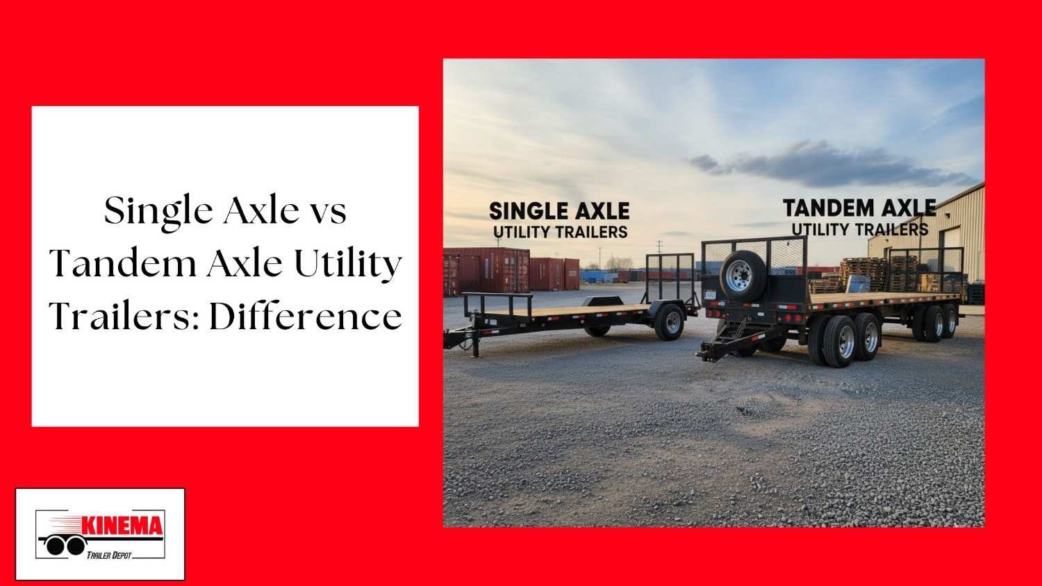 Single Axle vs Tandem Axle Utility Trailers: Difference