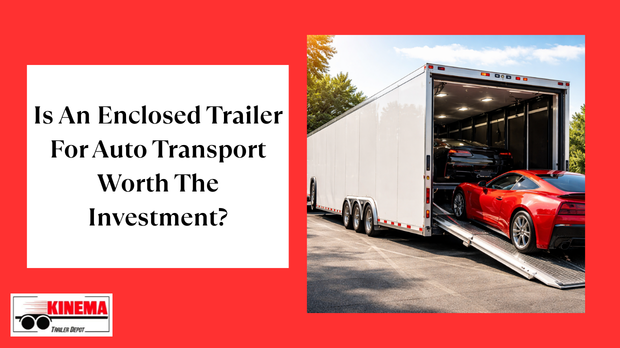 Is An Enclosed Trailer For Auto Transport Worth The Investment?