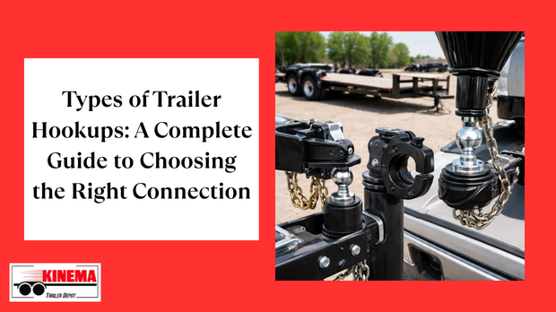 Types of Trailer Hookups: A Complete Guide to Choosing the Right Connection