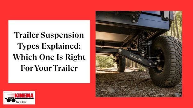 Trailer Suspension Types Explained: which one is right for your trailer