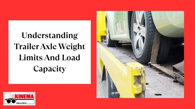 Understanding Trailer Axle Weight Limits and Load Capacity
